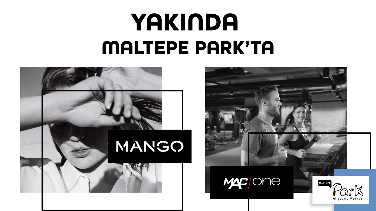 Mango ve Mac One Çok Yakında Maltepe Park'ta!